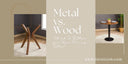 Metal vs. Wood Table Legs: Which Is Better for Your Dining Table?